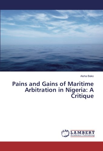 Pains and Gains of Maritime Arbitration in Nigeria: A Critique