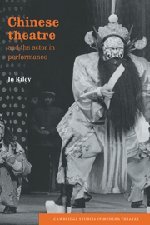 Chinese Theatre and the Actor in Performance (Cambridge Studies in Modern Theatre)