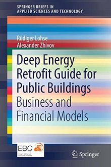 Deep Energy Retrofit Guide for Public Buildings: Business and Financial Models (SpringerBriefs in Applied Sciences and Technology)