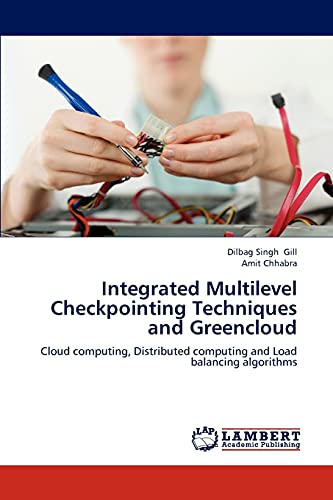 Integrated Multilevel Checkpointing Techniques and Greencloud: Cloud computing, Distributed computing and Load balancing algorithms