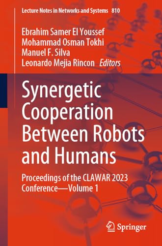 Synergetic Cooperation Between Robots and Humans: Proceedings of the CLAWAR 2023 Conference―Volume 1 (Lecture Notes in Networks and Systems, 810, Band 1)