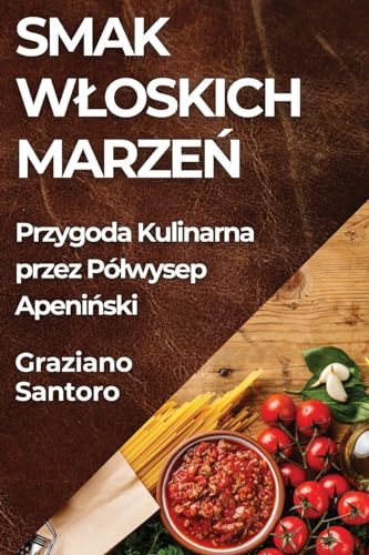 Smak Wloskich Marzeń: Przygoda Kulinarna przez Pólwysep Apeniński