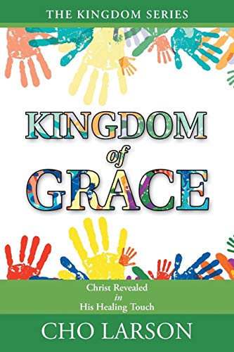 Kingdom of Grace: Christ Revealed in His Healing Touch