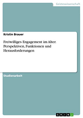 Freiwilliges Engagement im Alter. Perspektiven, Funktionen und Herausforderungen