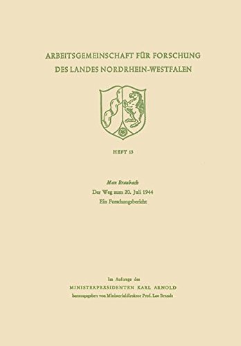 Der Weg zum 20. Juli 1944: Ein Forschungsbericht (Arbeitsgemeinschaft für Forschung des Landes Nordrhein-Westfalen) (German Edition)