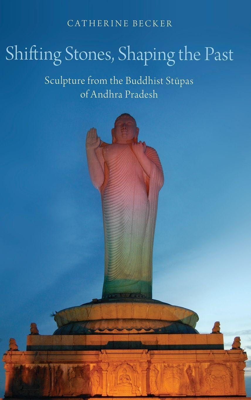 Shifting Stones, Shaping the Past: Sculpture from the Buddhist Stupas of Andhra Pradesh