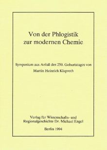 Von der Phlogistik zur modernen Chemie: Vorträge des Symposiums aus Anlass des 250. Geburtstages von Martin Heinrich Klaproth