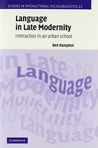 Language in Late Modernity: Interaction in an Urban School (Studies in Interactional Sociolinguistics, Band 22)