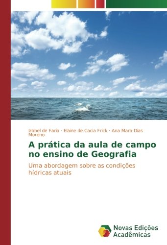 A prática da aula de campo no ensino de Geografia: Uma abordagem sobre as condições hídricas atuais