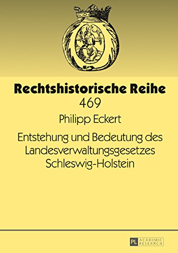 Entstehung und Bedeutung des Landesverwaltungsgesetzes Schleswig-Holstein (Rechtshistorische Reihe)