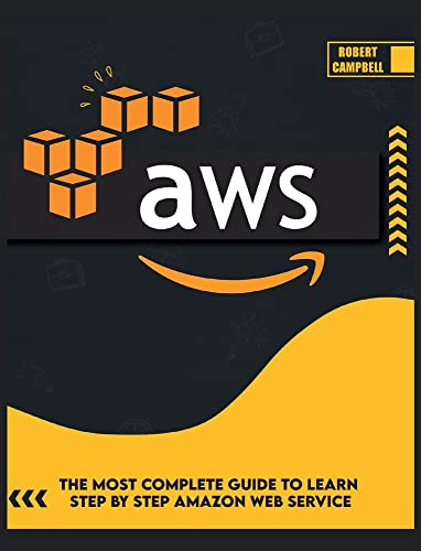 Robert Campbell Aws, The Most Complete Guide To Learn Step By Step Amazon Web Service (Programming)
