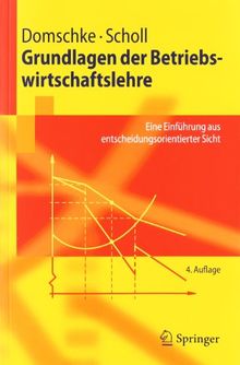 Grundlagen der Betriebswirtschaftslehre: Eine Einführung aus Entscheidungsorientierter Sicht (Springer-Lehrbuch) (German Edition)