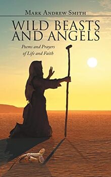 Wild Beasts and Angels: Poems and Prayers of Life and Faith