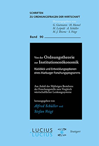Von der Ordnungstheorie zur Institutionenökonomik: Rückblick und Entwicklungsoptionen eines Marburger Forschungsprogramms (Schriften zu Ordnungsfragen der Wirtschaft, Band 90)