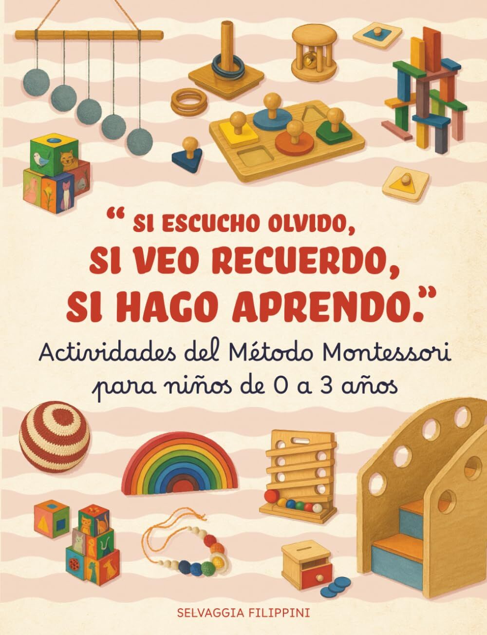 Actividades Método Montessori para niños de 0 a 3 años - Si escucho olvido, si veo recuerdo, si hago aprendo