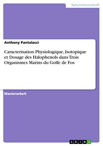 Caracterisation Physiologique, Isotopique et Dosage des Halophenols dans Trois Organismes Marins du Golfe de Fos: Magisterarbeit