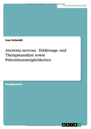 Anorexia nervosa - Erklärungs- und Therapieansätze sowie Präventionsmöglichkeiten