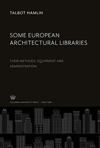 Some European Architectural Libraries: Their Methods, Equipment and Administration