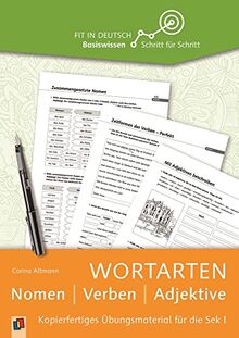 Wortarten: Nomen - Verben - Adjektive: Kopierfertiges Übungsmaterial für die Sek I (Fit in Deutsch - Basiswissen Schritt für Schritt)