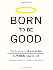 Born to Be Good: The Science of a Meaningful Life