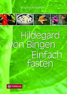 Hildegard von Bingen. Einfach fasten: Aktualisierte und erweiterte Neuauflage. Mit Zeichnungen von Sophia Pregenzer und Farbfotos.