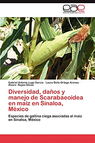 Diversidad, daños y manejo de Scarabaeoidea en maíz en Sinaloa, México: Especies de gallina ciega asociadas al maíz en Sinaloa, México
