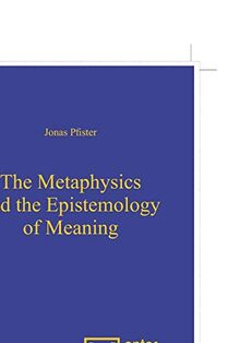 The Metaphysics and the Epistemology of Meaning