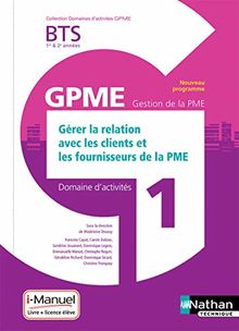 Gérer la relation avec les clients et les fournisseurs de la PME BTS 1re & 2e années GPME, gestion de la PME : domaine d'activité 1 : nouveau référentiel