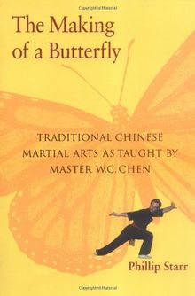 The Making of a Butterfly: Traditional Chinese Martial Arts As Taught by Master W. C. Chen
