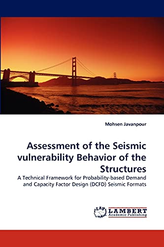 Assessment of the Seismic vulnerability Behavior of the Structures: A Technical Framework for Probability-based Demand and Capacity Factor Design (DCFD) Seismic Formats
