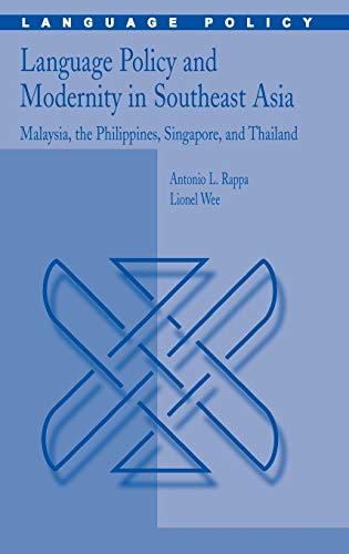 Language Policy and Modernity in Southeast Asia: Malaysia, the Philippines, Singapore, and Thailand (Language Policy, 6, Band 5)