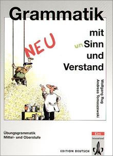 Grammatik mit Sinn und Verstand : Ubungsgrammatik, Mittel- und Oberstufe