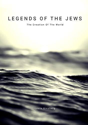 Legends Of The Jews: The Creation Of The World