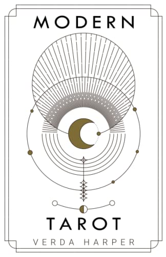 Modern tarot: The ultimate guide to the mystery, witchcraft, cards, decks, spreads and how to avoid traps and understand the symbolism (The Modern Spiritual, Band 3)