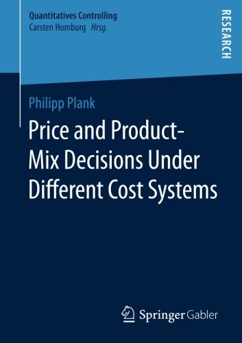 Price and Product-Mix Decisions Under Different Cost Systems (Quantitatives Controlling)