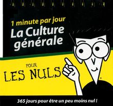 La culture générale pour les nuls : 1 minute par jour : 365 jours pour être un peu moins nul !