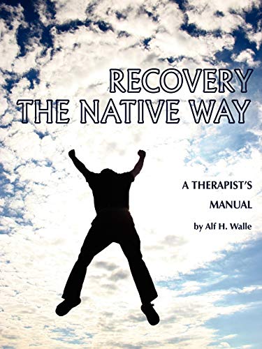 Recovery the Native Way: A Therapist's Manual: A Therapist 's Manual (PB)