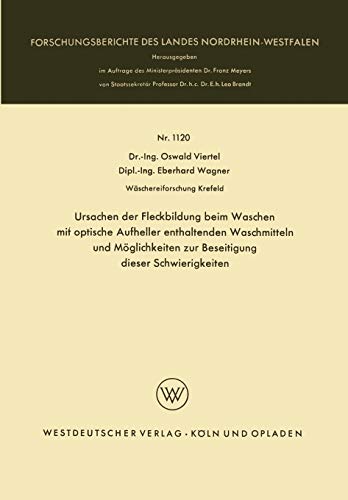 Ursachen der Fleckbildung beim Waschen mit optische Aufheller enthaltenden Waschmitteln und Möglichkeiten zur Beseitigung dieser Schwierigkeiten . . . ... Landes Nordrhein-Westfalen, 1120, Band 1120)