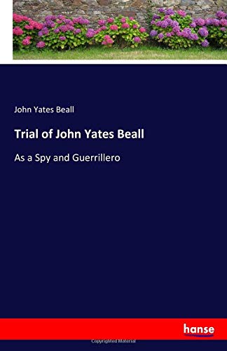 Trial of John Yates Beall: As a Spy and Guerrillero