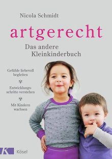 artgerecht - Das andere Kleinkinderbuch: Gefühle liebevoll begleiten - Entwicklungsschritte verstehen - Mit Kindern wachsen