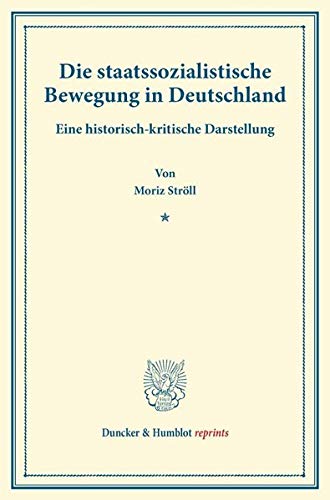 Die staatssozialistische Bewegung in Deutschland.: Eine historisch-kritische Darstellung. (Duncker & Humblot reprints)