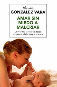 Amar sin miedo a malcriar (PRÁCTICA)