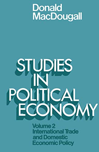 Donald Macdougall Studies In Political Economy, Volume Ii, International Trade And Domestic Economic Policy