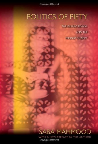 Saba Mahmood Politics Of Piety, The Islamic Revival And The Feminist Subject