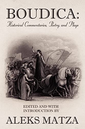 Boudica: Historical Commentaries, Poetry, and Plays: Historical Commentaries, Poetry, and Plays