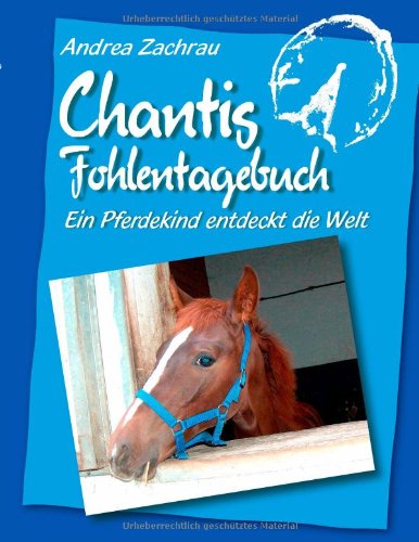 Chantis Fohlentagebuch - Ein Pferdekind entdeckt die Welt