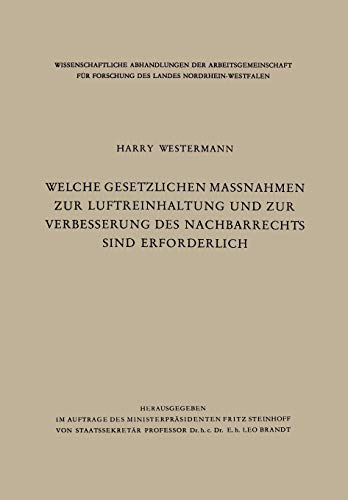 Welche gesetzlichen Maßnahmen zur Luftreinhaltung und zur Verbesserung des Nachbarrechts sind erforderlich? (Wissenschaftliche Abhandlungen der ... des Landes Nordrhein-Westfalen, 9, Band 9)
