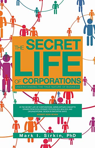 The Secret Life of Corporations: Understanding the True Nature of Business