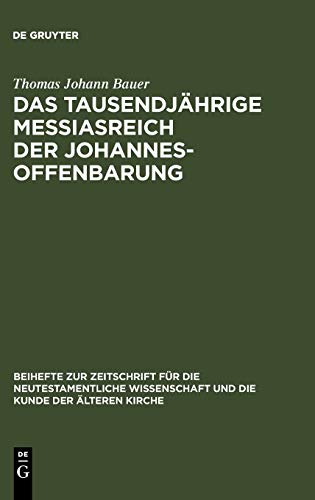 Das tausendjährige Messiasreich der Johannesoffenbarung: Eine literarkritische Studie zu Offb 19,11–21,8 (Beihefte zur Zeitschrift für die neutestamentliche Wissenschaft, 148, Band 148)