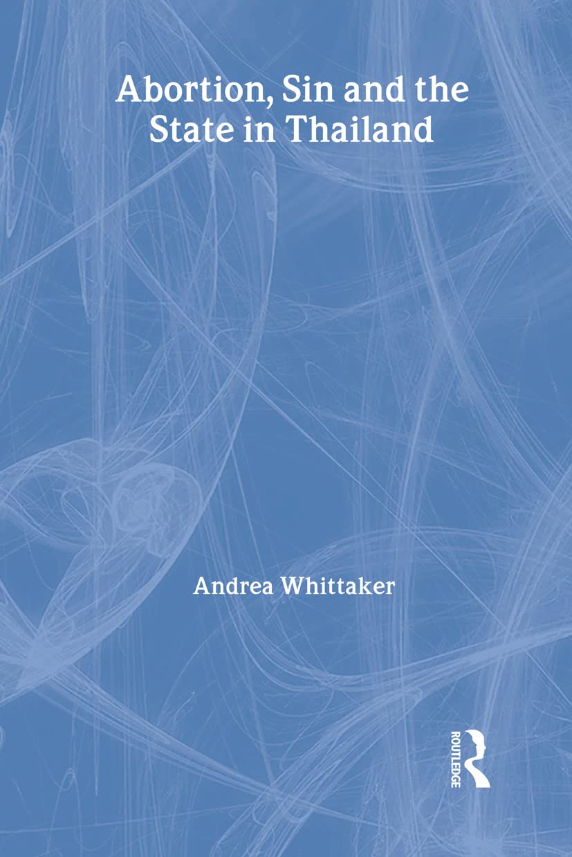 Abortion, Sin and the State in Thailand (ASAA Women in Asia Series)